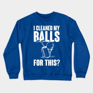 Cleaned my balls for this Crewneck Sweatshirt